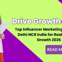 Top Influencer Marketing Agency in Delhi NCR India for Real Business Growth 2026