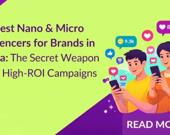 Best Nano & Micro Influencers for Brands in India The Secret Weapon for High-ROI Campaigns