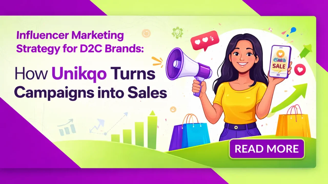 Influencer Marketing Strategy for D2C Brands How Unikqo Turns Campaigns into Sales