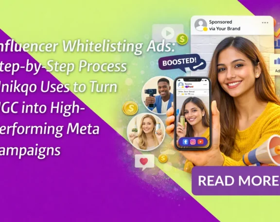 Influencer Whitelisting Ads Step-by-Step Process Unikqo Uses to Turn UGC into High-Performing Meta Campaigns