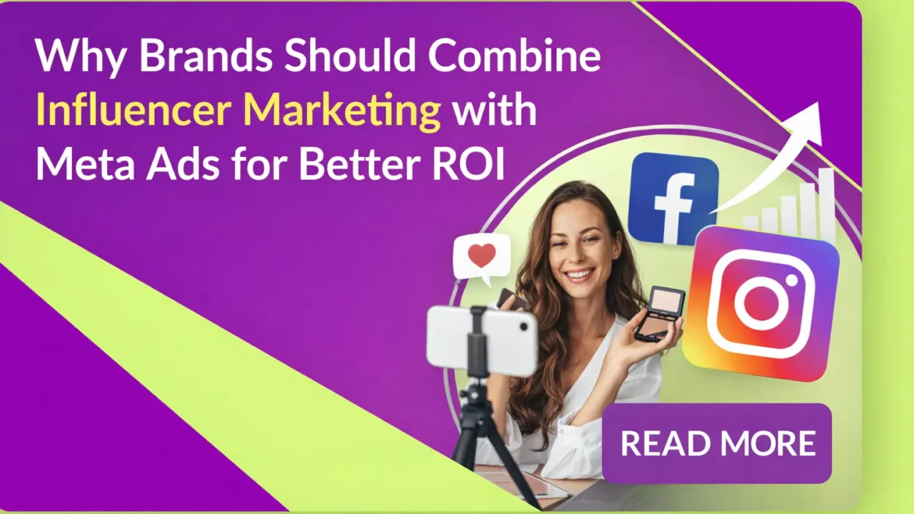 Why Brands Should Combine Influencer Marketing with Meta Ads for Better ROI