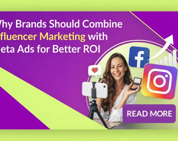 Why Brands Should Combine Influencer Marketing with Meta Ads for Better ROI