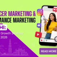 Influencer Marketing & Performance Marketing in Delhi The Ultimate Growth Strategy for Brands in 2026