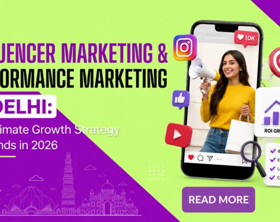 Influencer Marketing & Performance Marketing in Delhi The Ultimate Growth Strategy for Brands in 2026
